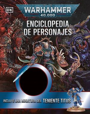 WARHAMMER 40.000 ENCICLOPEDIA DE PERSONAJES. INCLUYE MINIATURA