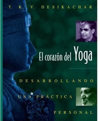 EL CORAZON DEL YOGA : DESARROLLANDO UNA PRACTICA PERSONAL