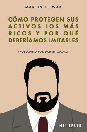 COMO PROTEGEN SUS ACTIVOS LOS MAS RICOS: Y POR QUE