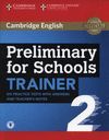 PRELIMINARY FOR SCHOOLS TRAINER 2 SIX PRACTICE TESTS WITH ANSWERS AND TEACHER'S