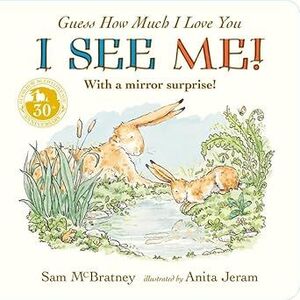 GUESS HOW MUCH I LOVE YOU. I SEE ME
