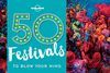50 FESTIVALS TO BLOW YOUR MIND
