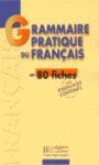 GRAMMAIRE PRATIQUE FRANÇAIS 80 FICHES