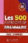 B2. LES 500 EXERCICES DE GRAMMAIRE. AVEC CORRIGÉS