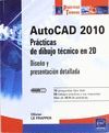 AUTOCAD 2010. PRACTICAS DE DIBUJO TECNICO EN 2D. DISEÑO Y PR