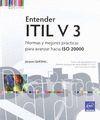 ENTENDER ITIL V 3. NORMAS Y MEJORES PRACTICAS PARA AVANZAR