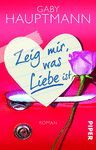 ZEIG MIR WAS LIEBE IST