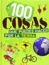 100 COSAS QUE PUEDES HACER POR LA TIERRA