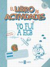 YO FUI A EGB. EL LIBRO DE ACTIVIDADES