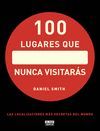 LOS  100 LUGARES QUE NUNCA VISITARÁS