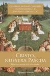 CRISTO, NUESTRA PASCUA. EL MISTERIO PASCUAL EN LA VIDA CRISTIANA