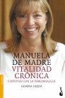MANUELA DE MADRE, VITALIDAD CRÓNICA : CONVIVIR CON LA FIBROMIALGIA