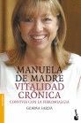 MANUELA DE MADRE, VITALIDAD CRÓNICA : CONVIVIR CON LA FIBROMIALGIA