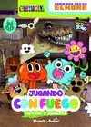 GUMBALL. NARRATIVA. JUGANDO CON FUEGO