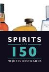 SPIRITS. LOS 150 MEJORES LICORES Y DESTILADOS