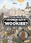 STAR WARS. ¿DONDE ESTA EL WOOKIEE?