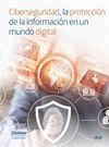 CIBERSEGURIDAD, LA PROTECCIÓN DE LA INFORMACIÓN EN UN MUNDO DIGITAL