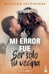 MI ERROR FUE SER SOLO TU VECINA