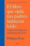 EL LIBRO QUE OJALÁ TUS PADRES HUBIERAN LEÍDO (Y QUE A TUS HIJOS LES ENCANTARÁ QU