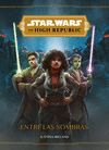 STAR WARS. THE HIGH REPUBLIC. ENTRE LAS SOMBRAS