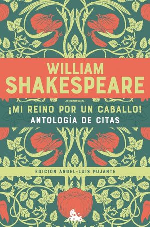 ¡MI REINO POR UN CABALLO! ANTOLOGÍA DE CITAS DE WILLIAM SHAKESPEA