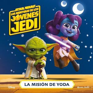 STAR WARS. LAS AVENTURAS DE LOS JÓVENES JEDI. LA MISIÓN DE YODA