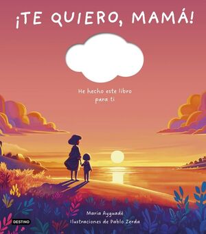 ¡TE QUIERO, MAMÁ!