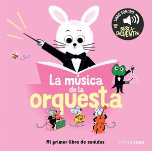 LA MÚSICA DE LA ORQUESTA. MI PRIMER LIBRO DE SONIDOS