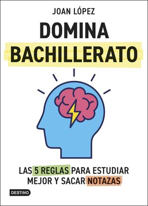 DOMINA BACHILLERATO. LAS 5 REGLAS PARA ESTUDIAR MEJOR Y SACAR NOTAZAS