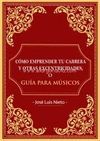 COMO EMPRENDER TU CARRERA Y OTRAS EXCENTRICIDADES O GUIA PARA MUSICOS