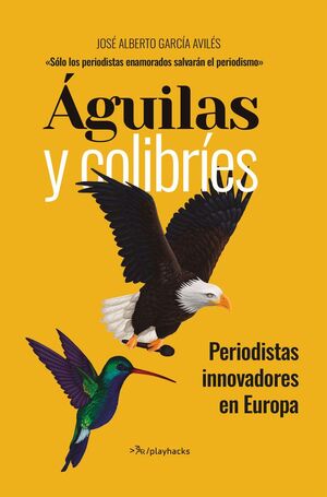ÁGUILAS Y COLIBRÍES: PERIODISTAS INNOVADORES EN EUROPA