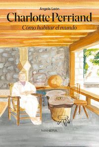 CHARLOTTE PERRIAND. CÓMO HABITAR EL MUNDO