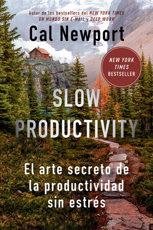 SLOW PRODUCTIVITY: EL ARTE SECRETO DE LA PRODUCTIVIDAD SIN ESTRÉS