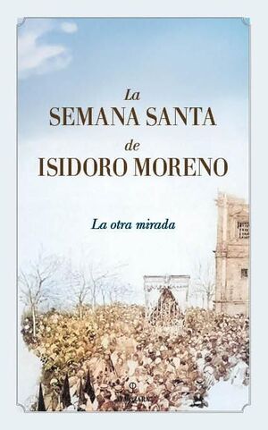 LA SEMANA SANTA DE ISIDORO MORENO