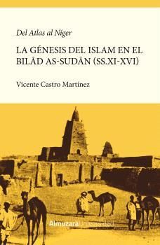 DEL ATLAS AL NÍGER. LA GÉNESIS DE LA ISLAMIZACIÓN DEL BILAD AS-SUDAN (SS.XI-XVI)