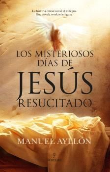 MISTERIOSOS DÍAS DE JESÚS RESUCITADO, LOS