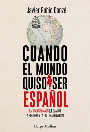 CUANDO EL MUNDO QUISO SER ESPAÑOL