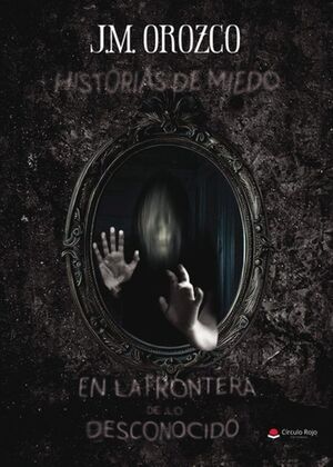 HISTORIAS DE MIEDO. EN LA FRONTERA DE LO DESCONOCIDO