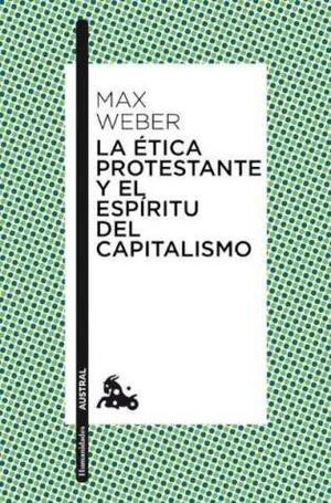 LA ÉTICA PROTESTANTE Y EL ESPÍRITU DEL CAPITALISMO