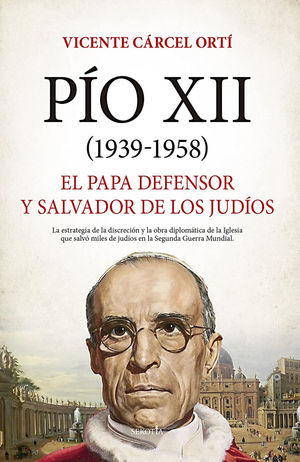 PÍO XII (1938-1958) . EL PAPA DEFENSOR Y SALVADOR DE LOS JUDÍOS