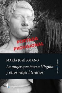 LA MUJER QUE BESÓ A VIRGILIO Y OTROS VIAJES LITERARIOS