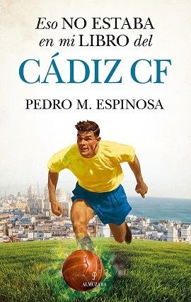 ESO NO ESTABA EN MI LIBRO DEL CÁDIZ F.C