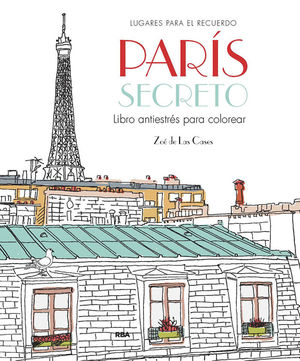 PARÍS SECRETO. LIBRO ANTIESTRÉS PARA COLOREAR