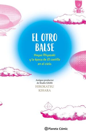 OTRO BALSE, EL: HAYAO MIYAZAKI Y LA EPOCA DE EL CASTILLO EN EL CIELO