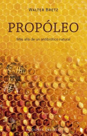 PROPÓLEO. MÁS ALLÁ DE UN ANTIBIÓTICO NATURAL