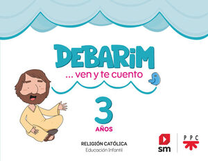 RELIGIÓN CATÓLICA. 3 AÑOS. DEBARIM. VEN Y TE CUENTO.