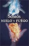 SOMOS HIELO Y FUEGO