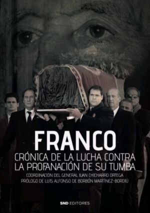 FRANCO CRONICA DE LA LUCHA CONTRA LA PROFANACION DE SU TUMBA