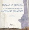 TRAZAR LA MIRADA:CUADERNO DE VIAJE DE ANTONIO PALACIOS