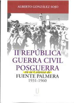 II REPUBLICA GUERRA CIVIL Y POSGUERRA EN COLONIA FUENTE PALMERA